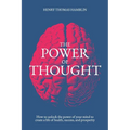 The Power of Thought: How to unlock the power of your mind to create a life of health, success and prosperity - Paperback