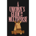 A Unicorn's Guide to the Multiverse - Paperback