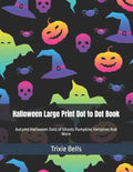 Halloween Large Print Dot to Dot Book: Autumn Halloween Dots of Ghosts Pumpkins Vampires And More - Paperback