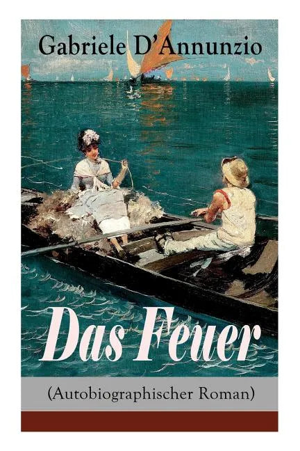 Das Feuer (Autobiographischer Roman): Die Liebe ist wie der Krieg: ein Sieg macht zwei Besiegte! - Paperback
