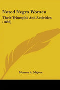 Noted Negro Women: Their Triumphs And Activities (1893) - Paperback