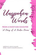Unspoken Words from a Daddyless Daughter: A Diary of a Broken Dream - Paperback