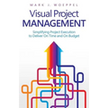 Visual Project Management: Simplifying Project Execution to Deliver On Time and On Budget - Paperback