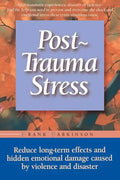 Post-Trauma Stress: Reduce Long-Term Effects and Hidden Emotional Damage Caused by Violence and Disaster - Paperback