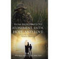 From Brokenness to Atonement, Faith, Hope, and Love: A Vietnam War Sniper's Journey and a Psychiatrist's Bibliotherapy - Hardcover