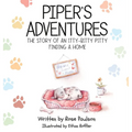 Piper's Adventures - The story of an itty-bitty pitty finding a home - Hardcover