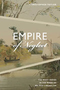 Empire of Neglect: The West Indies in the Wake of British Liberalism - Paperback