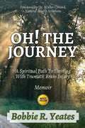 Oh! The Journey: A Spiritual Path to Thriving with Traumatic Brain Injury - Paperback
