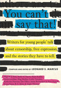 You Can't Say That!: Writers for Young People Talk about Censorship, Free Expression, and the Stories They Have to Tell - Hardcover