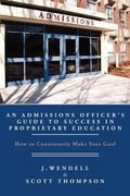 An Admissions Officer's Guide to Success in Proprietary Education: How to Consistently Make Your Goal - Paperback