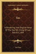 Tao: A Rendering Into English Verse of the Tao Teh Ching of Lao Tsze B. C. 604 - Paperback