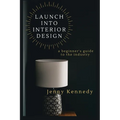 Launch Into Interior Design: a beginner's guide to the industry - Paperback