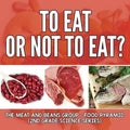 To Eat Or Not To Eat? The Meat And Beans Group - Food Pyramid: 2nd Grade Science Series - Paperback