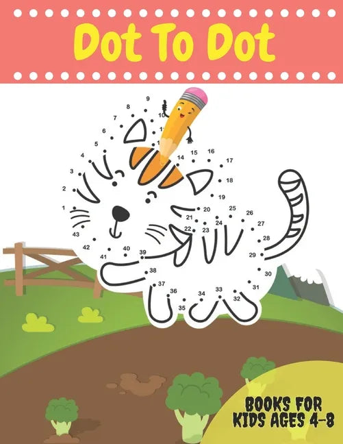 Dot To Dot Books For Kids Ages 4-8: Activity books Dots for Kids Age 3, 4, 5, 6, 7, 8: letters, numbers, shapes, animals and more to fill in and color - Paperback