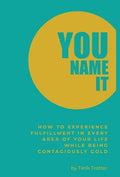You Name It: How to Experience Fulfillment In Every Area of Your Life While Being Contagiously Gold - Hardcover