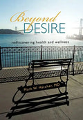 Beyond Desire: Rediscovering Health and Wellness - Hardcover