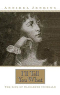I'll Tell You What: The Life of Elizabeth Inchbald - Hardcover