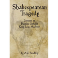 Shakespearean Tragedy: Lectures on Hamlet, Othello, King Lear, Macbeth - Paperback