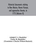 Historical documents relating to New Mexico, Nueva Vizcaya, and approaches thereto, to 1773 (Volume II) - Paperback