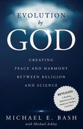Evolution By God: Creating Peace and Harmony Between Religion and Science - Paperback