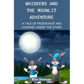 Whiskers and the Moonlit Adventure: A Tale of Friendship and Courage Under the Stars - Paperback