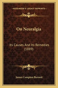 On Neuralgia: Its Causes And Its Remedies (1889) - Paperback