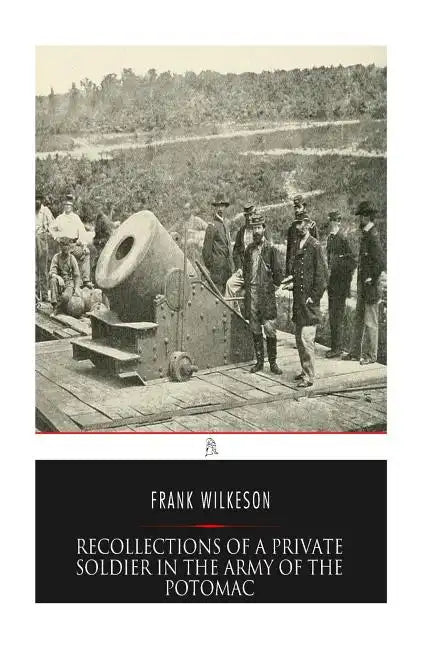 Recollections of A Private Soldier in the Army of the Potomac - Paperback