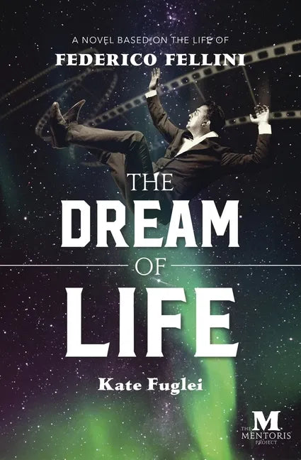 The Dream of Life: A Novel Based on the Life of Federico Fellini - Paperback