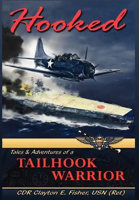 Hooked: Tails & Adventures of a Tailhook Warrior - Hardcover