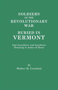 Soldiers of the Revolutionary War Buried in Vermont, and Anecdotes and Incidents Relating to Some of Them - Paperback