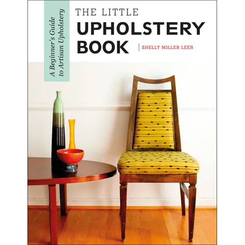 The Little Upholstery Book: A Beginner's Guide to Artisan Upholstery - Spiral