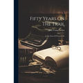 Fifty Years On The Trail: A True Story Of Western Life - Paperback