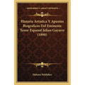 Historia Artistica Y Apuntes Biograficos Del Eminente Tenor Espanol Julian Gayarre (1890) - Paperback