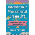 Discover Your Phenomenal Dream Life: 17 Principles to Reach Your Phenomenal Destiny - Paperback