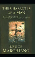 The Character of a Man: Reflecting the Image of Jesus - Paperback