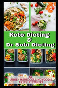 Keto Dieting and Dr Sebi Dieting: The Complete Guide: Full of delicious recipes, plant based diet recipes including delicious vegan meal, weight loss - Paperback