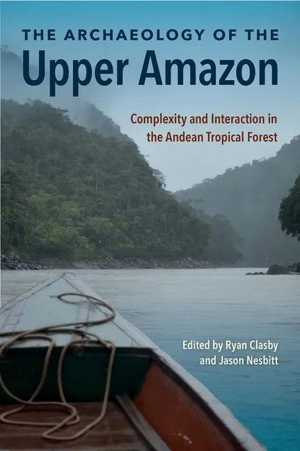 The Archaeology of the Upper Amazon: Complexity and Interaction in the Andean Tropical Forest - Hardcover