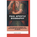 Paul Apostle Biography: From Persecutor to Preacher, The Remarkable Life and Ministry of Paul, the Apostle - Paperback