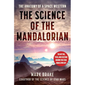 The Science of the Mandalorian: The Anatomy of a Space Western - Paperback
