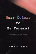 Wear Colors to My Funeral: A Collection of Poems - Paperback