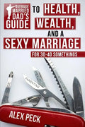 Average Married Dad's Guide to Health, Wealth, and a Sexy Marriage: For 30- to 40-Somethings - Paperback
