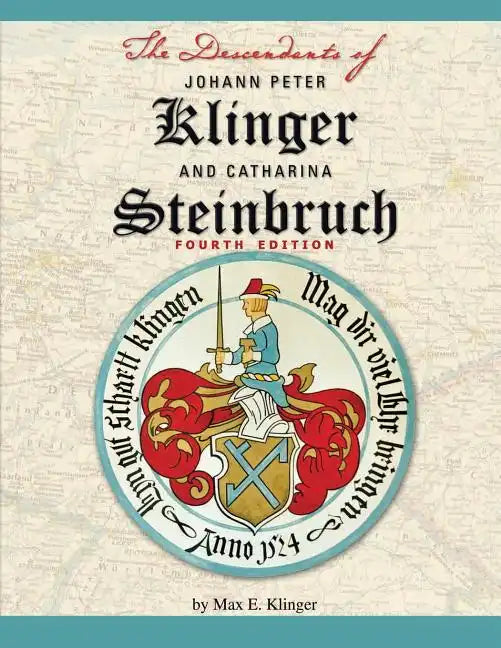 The Descendants of Johann Peter Klinger and Catharina Steinbruch - Paperback