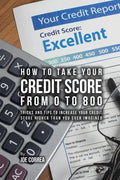 How to take your credit score from 0 to 800: Tricks and tips to increase your credit score higher than you ever imagined - Paperback