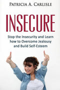 Insecure: Stop the Insecurity and Learn How to Overcome Jealousy and build Self Esteem - Paperback