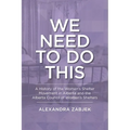 We Need to Do This: A History of the Women's Shelter Movement in Alberta and the Alberta Council of Women's Shelters - Paperback