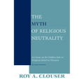 The Myth of Religious Neutrality, Revised Edition: An Essay on the Hidden Role of Religious Belief in Theories - Paperback