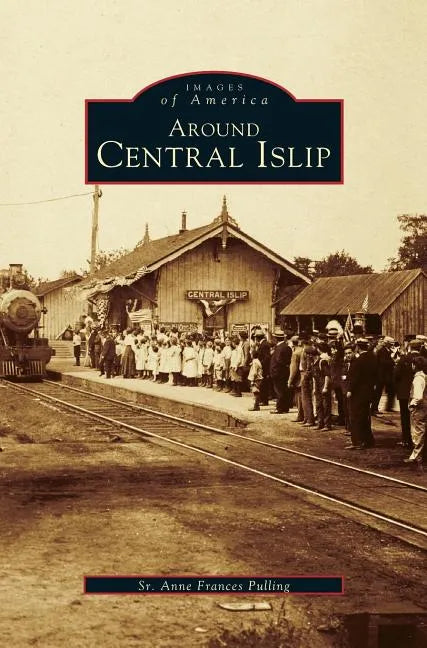 Around Central Islip - Hardcover