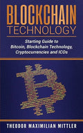 Blockchain Technology: Starting Guide to Bitcoin, Blockchain Technology, Cryptocurrencies and ICOs - Paperback