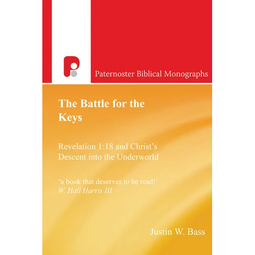 The Battle for the Keys: Revelation 1:18 and Christ's Descent Into the Underworld - Paperback