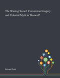 The Waning Sword: Conversion Imagery and Celestial Myth in 'Beowulf' - Paperback